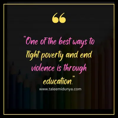 one of the best ways to fight poverty and end violence is through education.